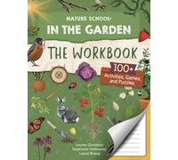 Nature School: In the Garden: The Workbook : 100+ Activities, Games, and Puzzles Volume 6