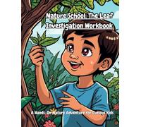 Nature School: The Leaf Investigation Workbook: A Hands-On Nature Adventure for Curious Kids (Homeschooling must haves)