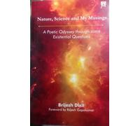 Nature, Science and My Musings : A Poetic Odyssey through some Existential Questions