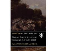 Nature Series; Seeing and Thinking. [London-1879]