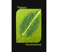 Nature Sketch Journal: Great Gift for Nature Lovers, Birders, Travelers, and Artists! 6x9 in. 120 Page Notebook for Sketching and Notes - Green Leaf Original Art Design