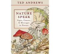 Nature Speak : Signs, Omens and Messages in Nature