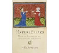 Nature Speaks: Medieval Literature and Aristotelian Philosophy (The Middle Ages Series)