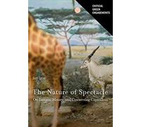 Nature Spectacle: On Images, Money, and Conserving Capitalism (Critical Green Engagements: Investigating the Green Economy and its Alternatives)
