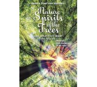 Nature Spirits of the Trees and What They Want to Tell Us: Messages from the Beings of the Trees