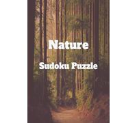 Nature Sudoku Puzzle: Sudoku Puzzle for Nature Lovers | Helps Calm the mind, Relax and Focus | 6 X 9 inches, 110 Pages | 50+ puzzles | Solutions included