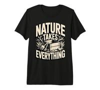 Nature Takes Everything Eco Gardening Decay Premium T-Shirt