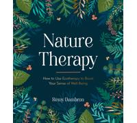 Nature Therapy : How to Use Ecotherapy to Boost Your Sense of Well-Being
