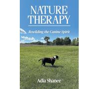 Nature Therapy: Rewilding the Canine Spirit