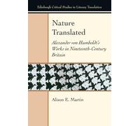 Nature Translated: Alexander von Humboldt's Works in Nineteenth-Century Britain (Edinburgh Critical Studies in Literary Translation)
