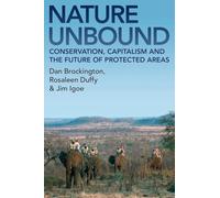 Nature Unbound: Conservation, Capitalism and the Future of Protected Areas