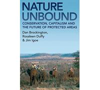 Nature Unbound: Conservation, Capitalism and the Future of Protected Areas