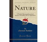 Nature, Vol. 9: A Weekly Illustrated Journal of Science; November 1873 to April 1874 (Classic Reprint)