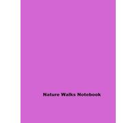 Nature Walks Notebook: Exploring the Great Outdoors Through Guided Journaling