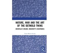 Nature, War and the Art of the Detmold Twins : Orientalist Dreams, Modernity’s Nightmares