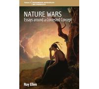 Nature Wars: Essays Around a Contested Concept: 27 (Environmental Anthropology and Ethnobiology, 27)