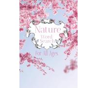Nature Word Search for all Ages: Nature Word Search for All Ages: Puzzles Featuring Animals, Plants, Landscapes & Outdoor Wonders | 6x9 inches, 110 pages | 50+ Puzzles with Solutions