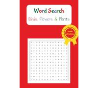 Nature Word Search for Kids: Birds, Flowers & Plants: A Fun Learning Activity Book with Bird, Flower and Plant ǀ Word Search Puzzles for Children Ages 7-12 ǀ 6 X 9 inches ǀ Solution included