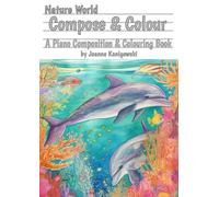 Nature World Compose and Colour: A Piano Composition and Colouring Book (The Piano Composing Book Series)