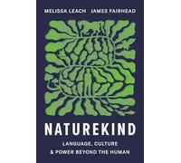 Naturekind : Language, Culture and Power Beyond the Human