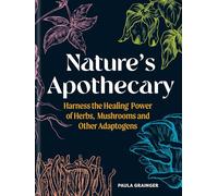 Nature's Apothecary : Harness the healing power of herbs, mushrooms and other adaptogens