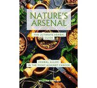 Nature's Arsenal: Herbal Allies in the Fight Against Cancer