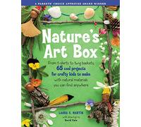 Nature's Art Box: From t-shirts to twig baskets, 65 cool projects for crafty kids to make with natural materials you can find anywhere