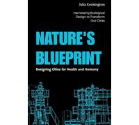 Nature's Blueprint: Designing Cities for Health and Harmony: Harnessing Ecological Design to Transform Our Cities