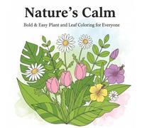 Nature's Calm Bold and Easy Plant and Leaf Coloring for Everyone: 50+ relaxing and stress relief Large Print Designs for Unisex Adults Seniors and Teens (The Calm Corner Series)