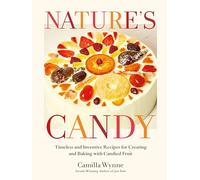 Nature's Candy: Timeless and Inventive Recipes for Creating and Baking with Candied Fruit