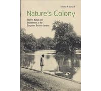 Nature's Colony: Empire, Nation and Environment in the Singapore Botanic Gardens