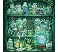 Nature's Coloring Book: Serene Wisdom and Herbology: By grounding ourselves in herbology and the natural world, we reclaim our health and awaken a more mindful way of being.