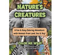NATURE'S CREATURES - A Fun & Easy Coloring Adventure with Animals from Land, Sea & Sky!: Explore the Wonders of Nature Through Coloring | Animals, Sea Life, and Jungle Friends