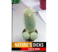 Nature's Dicks Photo Book: Things That Look Like Penis Images With Impressive Pictures For All Ages To Relieve Stress And Get Creative | Home & Office Decor