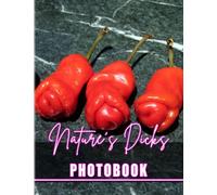 Nature's Dicks Photobook: Picture Book About Natural Penis Shape With 40 Unique And Hilarious Photos | Great Gifts For Adults To Be Relaxed