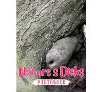 Nature's Dicks Photobook: Picture Book About Natural Penis Shape With 40 Unique And Hilarious Photos | Great Gifts For Adults To Be Relaxed