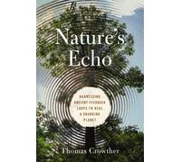 Nature's Echo : Harnessing Ancient Feedback Loops to Heal a Changing Planet