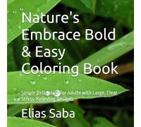 Nature's Embrace Bold & Easy Coloring Book: Simple Relaxation for Adults with Large, Clear Stress-Relieving Designs