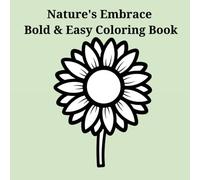 Nature's Embrace Bold & Easy Coloring Book: Simple Relaxation for Adults with Large, Clear Stress-Relieving Designs