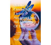 Nature's Essence as Living Architect and An Alchemist of Life