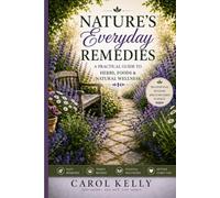 Nature's Everyday Remedies: A Practical Guide to Herbs, Foods & Natural Wellness