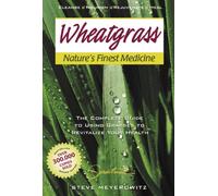 Nature's Finest Medicine: The Complete Guide to Using Grass Foods & Juices to Help Your Health