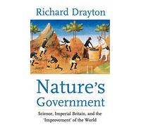 Nature's Government: Science, Imperial Britain, and the Improvement of the World by Professor Richard Drayton (2000-08-01)