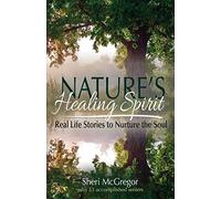 Nature's Healing Spirit: Real Life Stories to Nurture the Soul