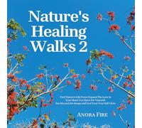 Nature's Healing Walks 2: Feel Nature's Life Force Expand The Love In Your Heart You Have For Yourself. See Beyond the Image and Feel Your True Self-Glow