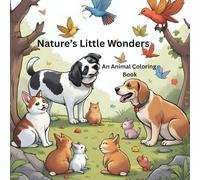 Nature's Little Wonders An Animal Coloring Book: A 50 page coloring book for animal lovers young and old