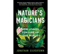 Nature's Magicians : How Leaves Conjure Up Our World