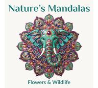 Nature's Mandalas: Flowers and Wildlife: 50 Intricate Circular Designs for Adults | Beautiful Botanical and Animal Patterns for Meditation, Relaxation and Stress Relief