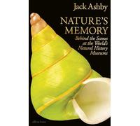 Nature's Memory : Behind the Scenes at the World’s Natural History Museums