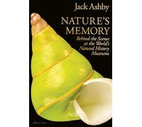 Nature's Memory : Behind the Scenes at the World’s Natural History Museums